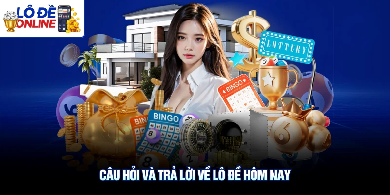 Câu hỏi và trả lời về lô đề hôm nay
