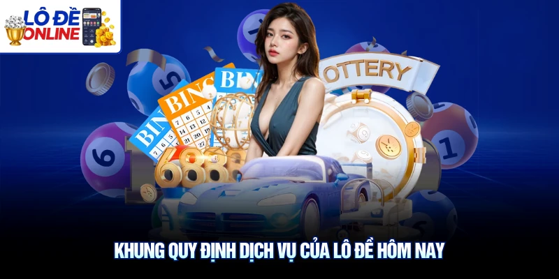 Khung quy định dịch vụ của lô đề hôm nay